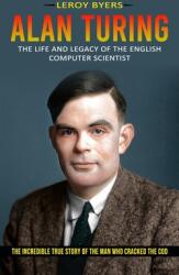 Alan Turing: The Life And Legacy Of The English Computer Scientist (ISBN: 9781774856185)