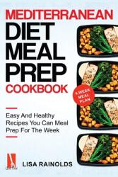 Mediterranean Diet Meal Prep Cookbook: Easy And Healthy Recipes You Can Meal Prep For The Week (ISBN: 9781690437208)