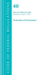 Code of Federal Regulations Title 40 Protection of the Environment 63.1200-63.1439 Revised as of July 1 2021 (ISBN: 9781636719269)