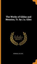 The Works of Gildas and Nennius Tr. by J. a. Giles (ISBN: 9780342198276)