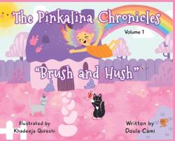 The Pinkalina Chronicles - Volume 1 Brush & Hush (ISBN: 9780578342092)