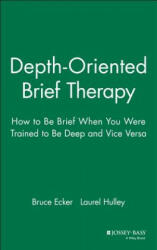 Depth-Oriented Brief Therapy: How to Be Brief When When you were Trained to be Deep and Vice Versa - Bruce Ecker, Laurel Hulley, Bruce Echer (ISBN: 9780787901523)