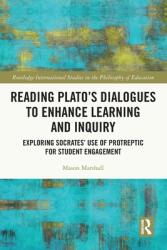 Reading Plato's Dialogues to Enhance Learning and Inquiry: Exploring Socrates' Use of Protreptic for Student Engagement (ISBN: 9780367636364)