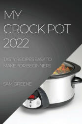 My Crock Pot 2022: Tasty Recipes Easy to Make for Beginners (ISBN: 9781804508251)