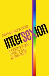 Intersexion: A Story of Faith Identity and Authenticity (ISBN: 9781957687063)