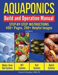 Aquaponics Build and Operation Manual: Step-by-Step Instructions 400+ Pages 200+Helpful Images (ISBN: 9781684890422)