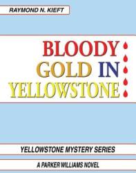 Bloody Gold in Yellowstone: A Parker Williams Novel (ISBN: 9781543464795)