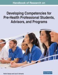 Handbook of Research on Developing Competencies for Pre-Health Professional Students Advisors and Programs (ISBN: 9781668459690)