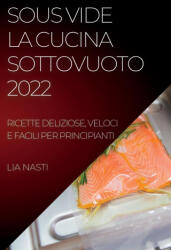 Sous Vide La Cucina Sottovuoto 2022 (ISBN: 9781837891207)