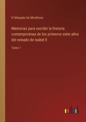 Memorias para escribir la historia contempornea de los primeros siete aos del reinado de Isabel ll: Tomo 1 (ISBN: 9783368105884)