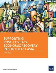 Supporting Post-COVID-19 Economic Recovery in Southeast Asia (ISBN: 9789292695026)