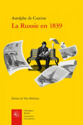 La Russie En 1839 - Astolphe De Custine, Vera Milchina, Alexandre Ospovate (ISBN: 9782406079521)