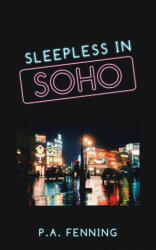 Sleepless in Soho - Fenning P. A. Fenning (ISBN: 9781698702421)