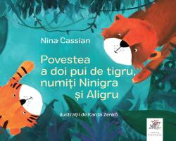 Povestea a doi pui de tigru, numiti Ninigra si Aligru - Nina Cassian (ISBN: 9786068986548)