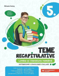 Teme recapitulative. Limba si literatura romana. Clasa a 5-a - Mihaela Dobos (ISBN: 9789734736775)