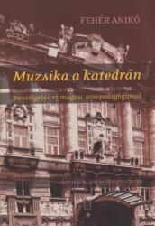 MUZSIKA A KATEDRÁN - BESZÉLGETÉS 25 MAGYAR ZENEPEDAGÓGUSSAL (ISBN: 9789637181498)