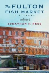 The Fulton Fish Market: A History (ISBN: 9780231202565)
