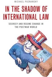 In the Shadow of International Law: Secrecy and Regime Change in the Postwar World (ISBN: 9780197637555)