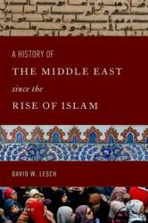 A History of the Middle East Since the Rise of Islam: From the Prophet Muhammad to the 21st Century (ISBN: 9780197587140)