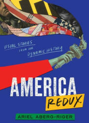 America Redux: Visual Stories from Our Dynamic History - Ariel Aberg-Riger (ISBN: 9780063057531)