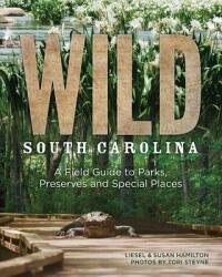 Wild South Carolina - Liesel Hamilton, Susan Hamilton (ISBN: 9781938235252)