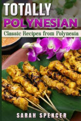 Totally Polynesian ***Color Edition***: Classic Recipes from Polynesia - Sarah Spencer (ISBN: 9781981187126)