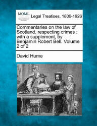 Commentaries on the Law of Scotland, Respecting Crimes: With a Supplement, by Benjamin Robert Bell. Volume 2 of 2 - David Hume (ISBN: 9781240029839)