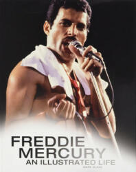 Freddie Mercury: An Illustrated Life - Mark Blake (ISBN: 9781783059706)