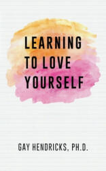 Learning to Love Yourself - Gay Hendricks Ph D (ISBN: 9781439274293)