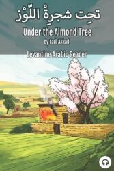 Under the Almond Tree: Levantine Arabic Reader (ISBN: 9781949650570)