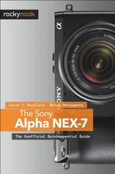 The Sony Alpha Nex-7: The Unofficial Quintessential Guide (2012)
