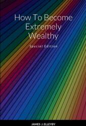 How To Become Extremely Wealthy: Special Edition (ISBN: 9781458358158)