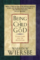 Being a Child of God - Warren W. Wiersbe, Thomas Nelson Publishers (ISBN: 9780785200512)
