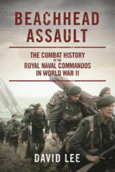 Beachhead Assault: The Combat History of the Royal Naval Commandos in World War II - David Lee (ISBN: 9781510717756)