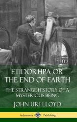 Etidorhpa or the End of Earth: The Strange History of a Mysterious Being (ISBN: 9780359733224)