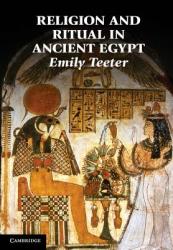Religion and Ritual in Ancient Egypt - Emily (University of Chicago) Teeter (2003)