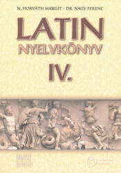N. Horváth Margit, Dr. Nagy Ferenc: Latin Nyelvkönyv IV. NAT 2020 (ISBN: 9789631998184)