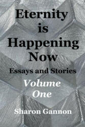 Eternity Is Happening Now Volume One (ISBN: 9798210359315)