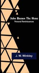 John Brown the Hero: Personal Reminiscences (ISBN: 9789356375093)