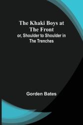 The Khaki Boys at the Front; or Shoulder to Shoulder in the Trenches (ISBN: 9789356371965)