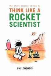 The Seven Secrets of How to Think Like a Rocket Scientist (2010)