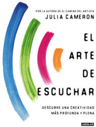 El Arte de Escuchar. Descubre Una Creatividad Ms Profunda Y Plena / The Listening Path: The Creative Art of Attention (ISBN: 9788403522633)