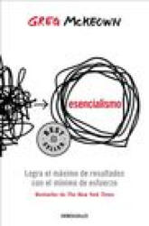 Esencialismo. Logra El Máximo de Resultados Con El Mínimo de Esfuerzo / Essentia Lism: The Disciplined Pursuit of Less (ISBN: 9786073815666)