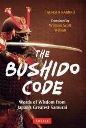 The Bushido Code: Words of Wisdom from Japan's Greatest Samurai - William Scott Wilson (ISBN: 9784805317419)