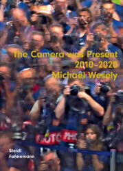 Michael Wesely: The Camera Was Present 2010-2020 (ISBN: 9783958298651)