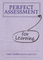 Perfect Assessment (for Learning) - Claire Gadsby (2013)