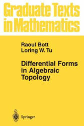 Differential Forms in Algebraic Topology - Raoul Bott, Loring W. Tu (2010)