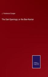 The Oak-Openings; or the Bee-Hunter (ISBN: 9783375097257)