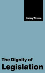 Dignity of Legislation - Jeremy Waldron (2007)