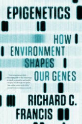 Epigenetics - Richard C Francis (2012)